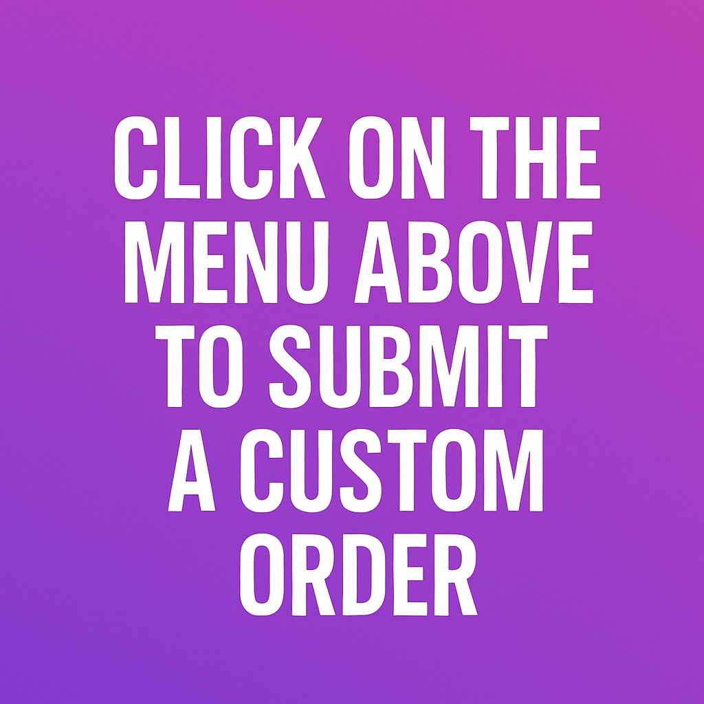 CUSTOM ORDERS